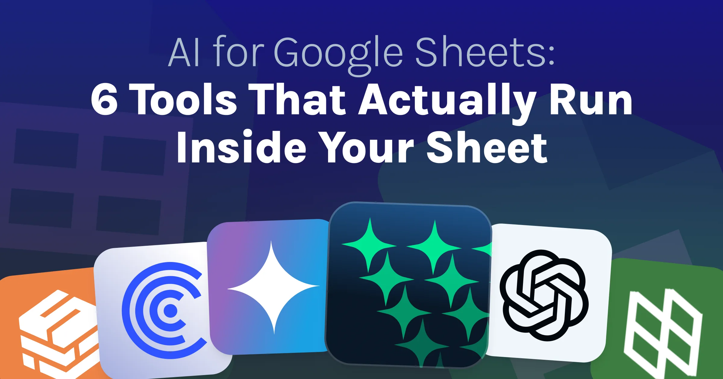 AI for Google Sheets: 6 Tools That Actually Run Inside Your Sheet