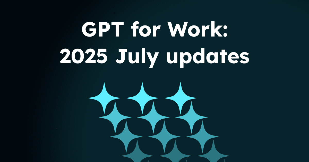 GPT for Work - 2025 July updates