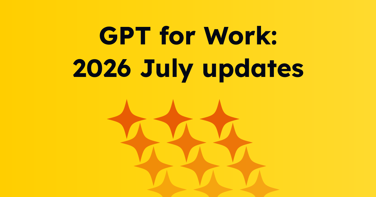 GPT for Work - 2026 July updates