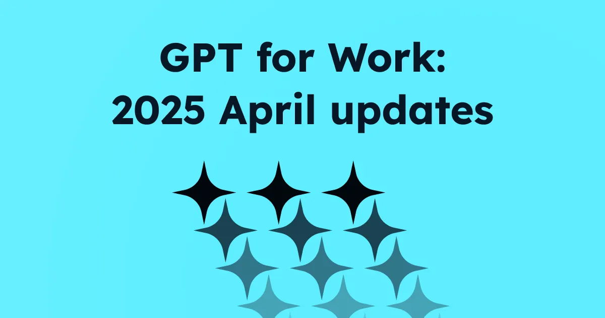 GPT for Work - 2025 April updates