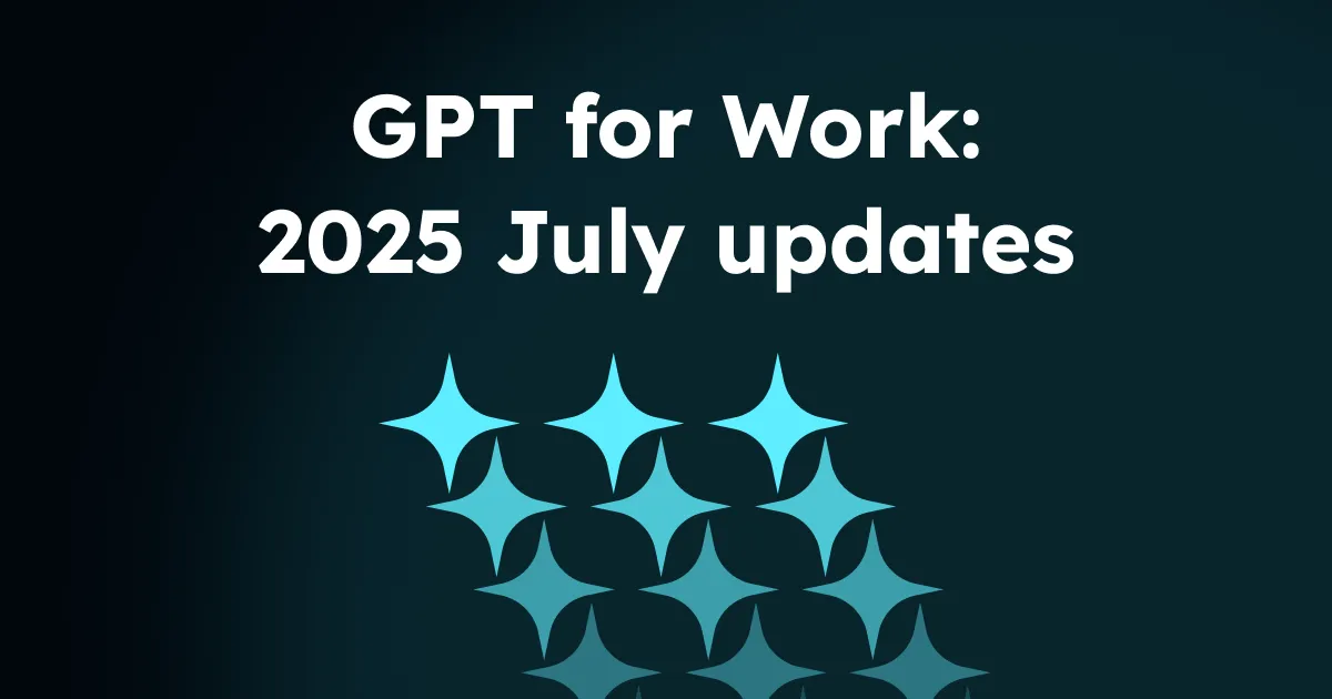 GPT for Work - 2025 July updates
