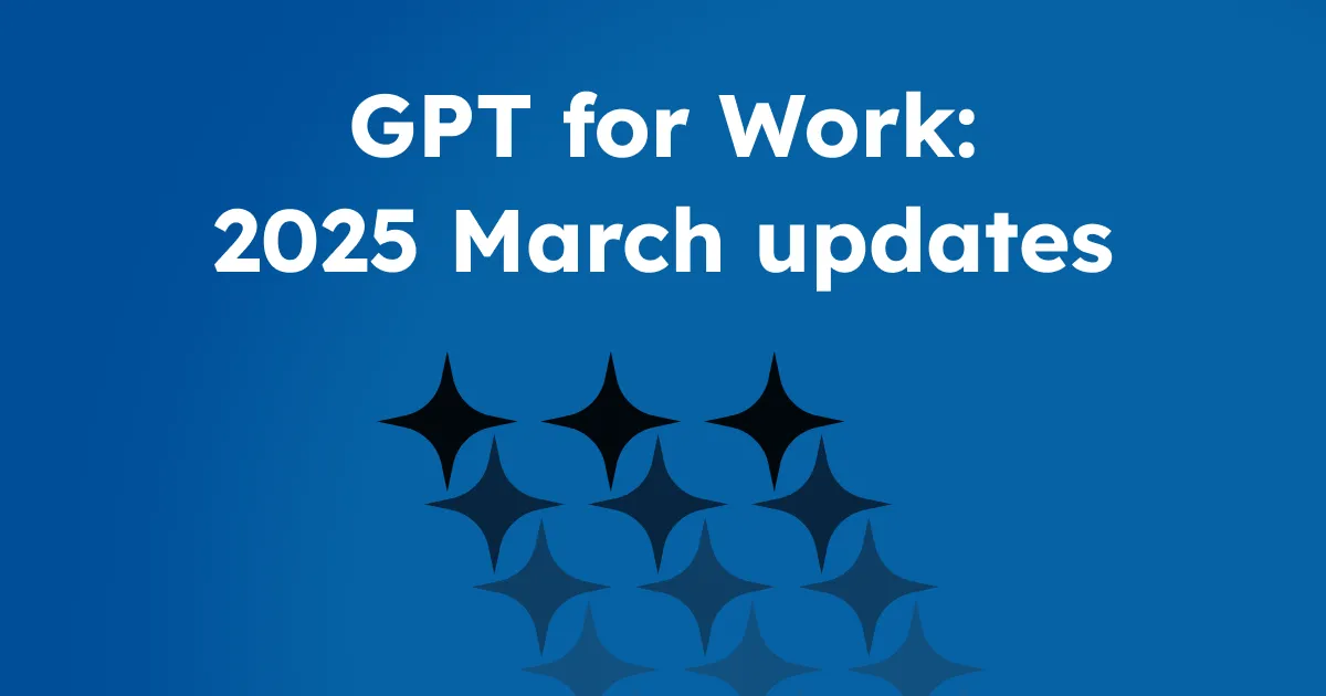 GPT for Work - 2025 March updates