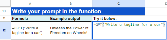Type '=GPT('Write a tagline for a car')' in cell C12